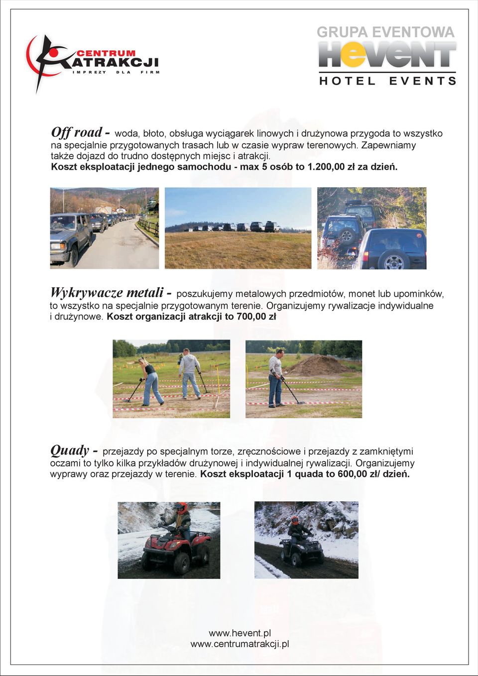 Wykrywacze metali - poszukujemy metalowych przedmiotów, monet lub upominków, to wszystko na specjalnie przygotowanym terenie. Organizujemy rywalizacje indywidualne i drużynowe.