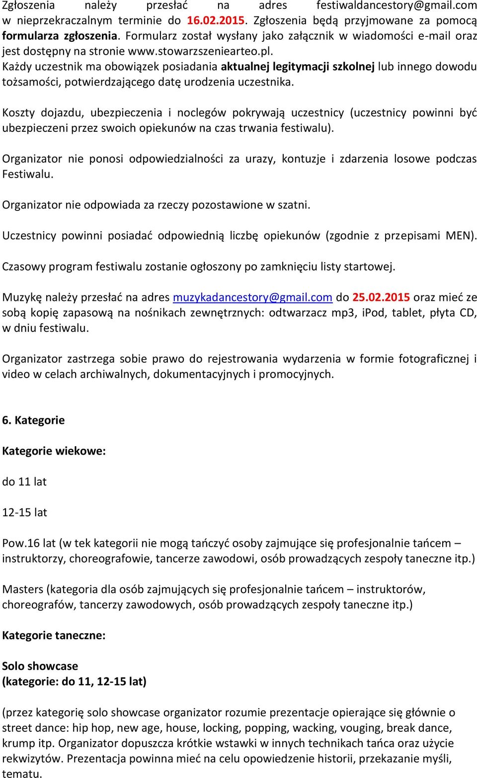 Każdy uczestnik ma obowiązek posiadania aktualnej legitymacji szkolnej lub innego dowodu tożsamości, potwierdzającego datę urodzenia uczestnika.