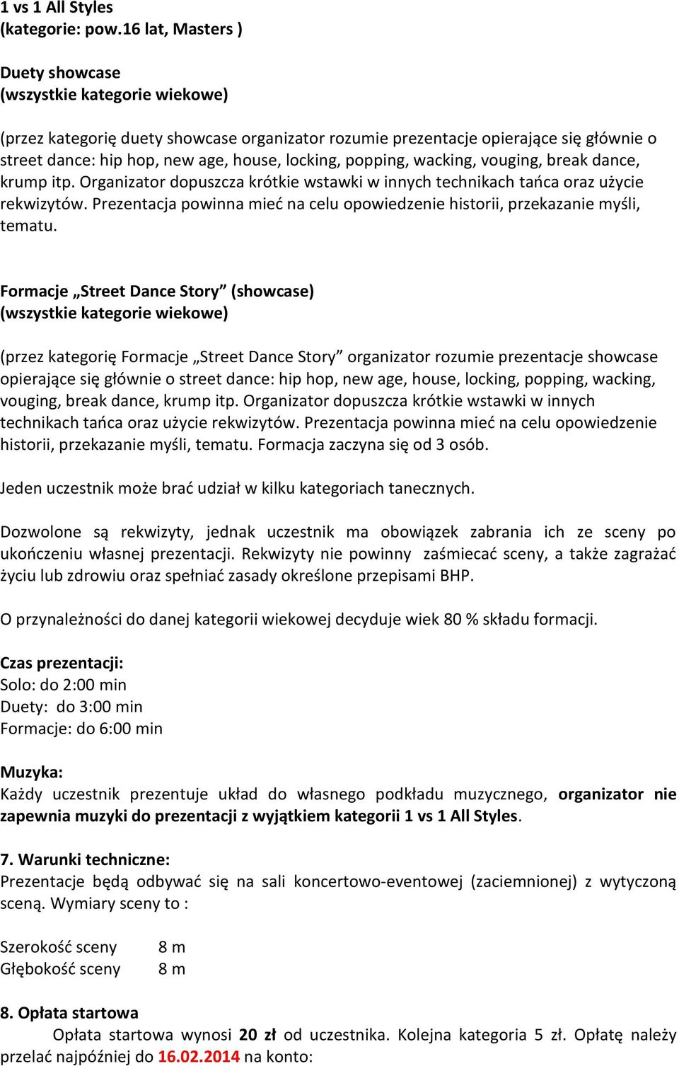 popping, wacking, vouging, break dance, krump itp. Organizator dopuszcza krótkie wstawki w innych technikach tańca oraz użycie rekwizytów.