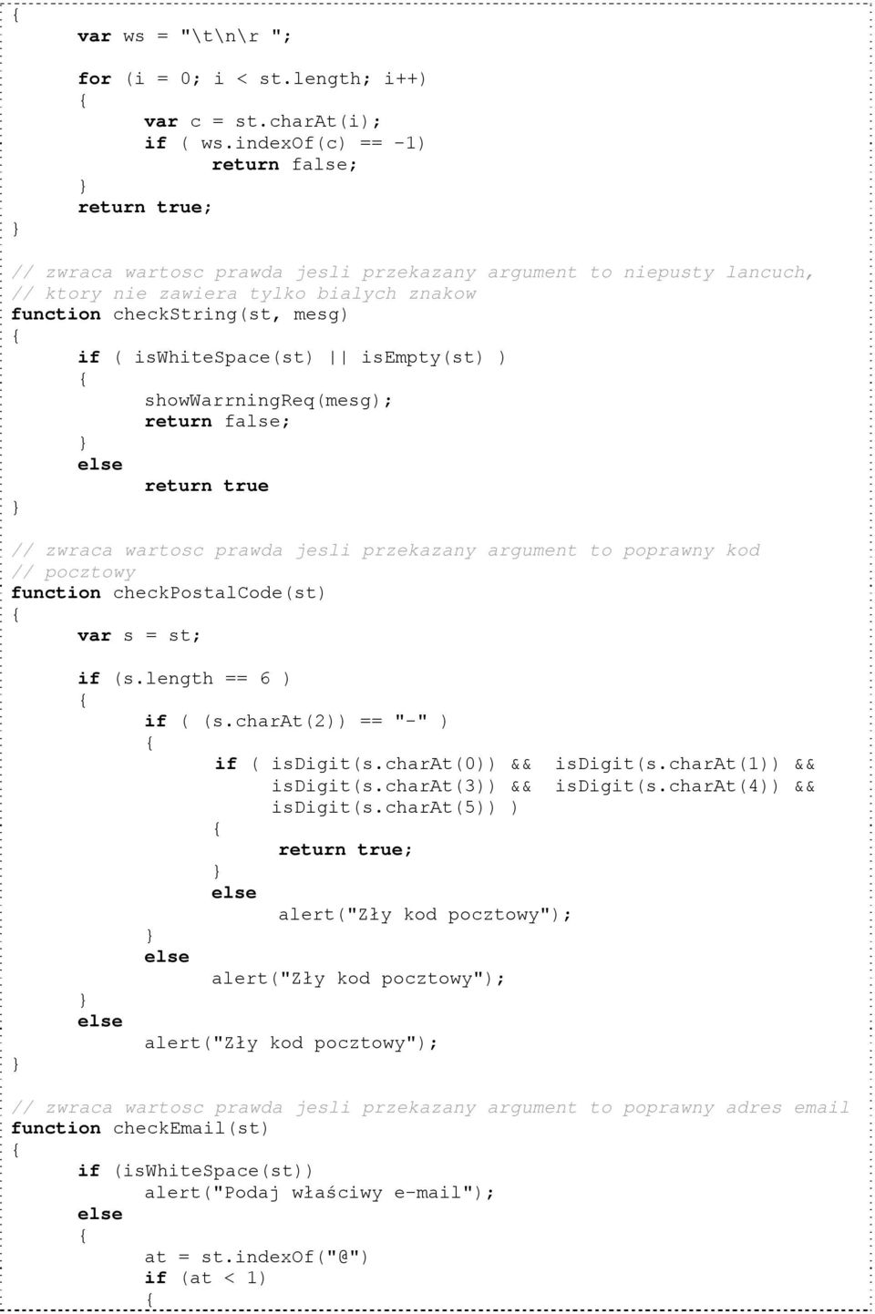 iswhitespace(st) isempty(st) ) showwarrningreq(mesg); return false; return true // zwraca wartosc prawda jesli przekazany argument to poprawny kod // pocztowy function checkpostalcode(st) var s = st;