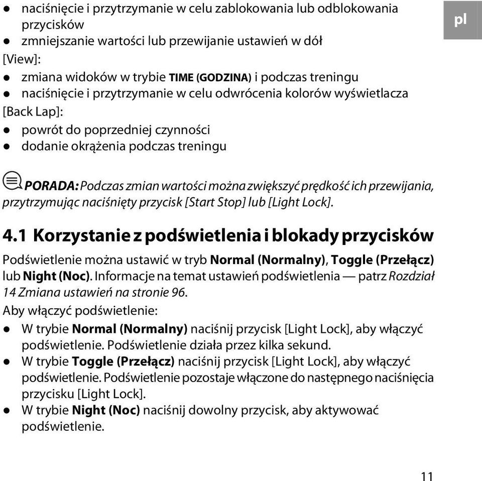 prędkość ich przewijania, przytrzymując naciśnięty przycisk [Start Stop] lub [Light Lock]. 4.