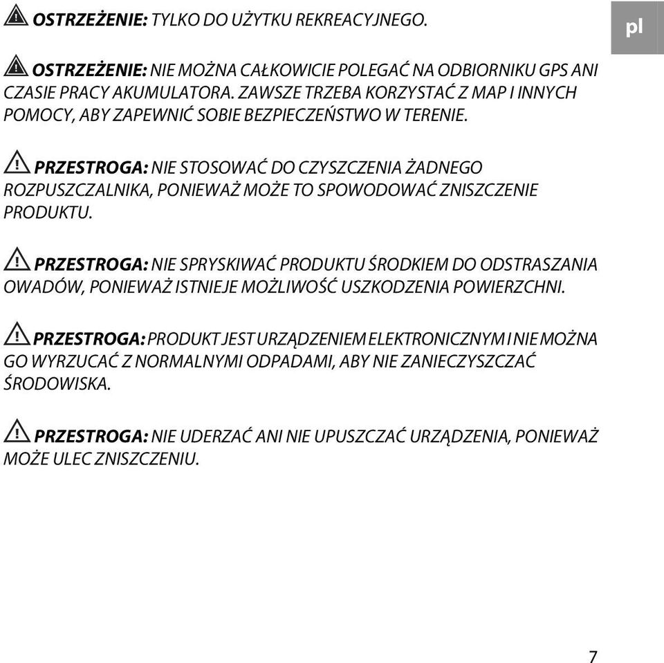 PRZESTROGA: NIE STOSOWAĆ DO CZYSZCZENIA ŻADNEGO ROZPUSZCZALNIKA, PONIEWAŻ MOŻE TO SPOWODOWAĆ ZNISZCZENIE PRODUKTU.