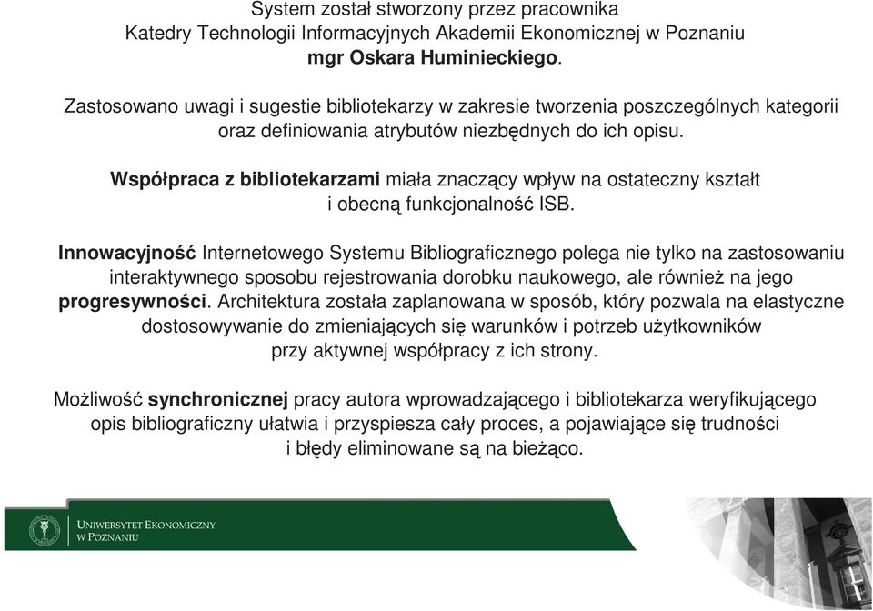 Współpraca z bibliotekarzami miała znaczący wpływ na ostateczny kształt i obecną funkcjonalność ISB.
