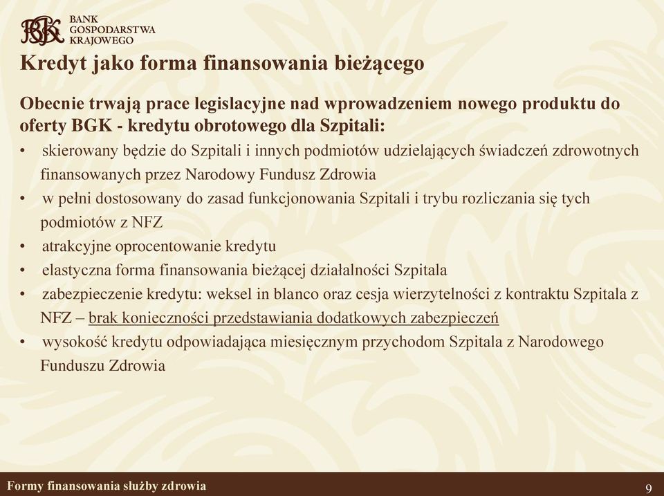 z NFZ atrakcyjne oprocentowanie kredytu elastyczna forma finansowania bieżącej działalności Szpitala zabezpieczenie kredytu: weksel in blanco oraz cesja wierzytelności z kontraktu Szpitala z