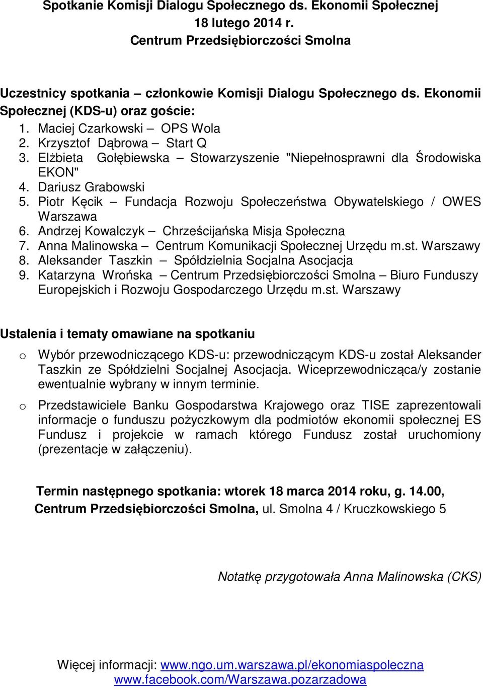 Piotr Kęcik Fundacja Rozwoju Społeczeństwa Obywatelskiego / OWES Warszawa 6. Andrzej Kowalczyk Chrześcijańska Misja Społeczna 7. Anna Malinowska Centrum Komunikacji Społecznej Urzędu m.st. Warszawy 8.