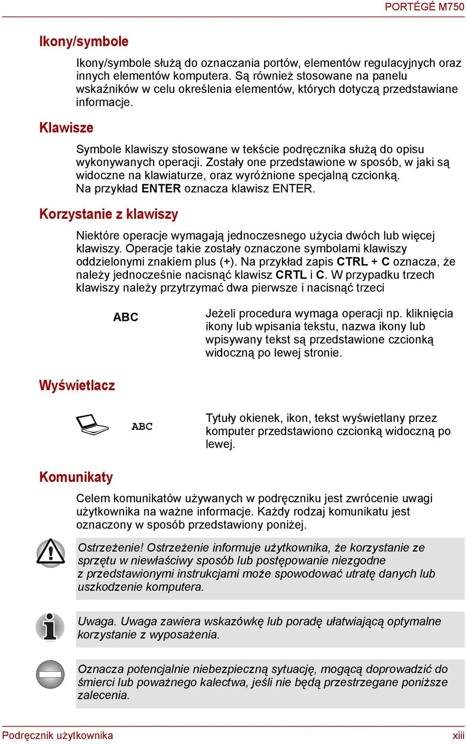 Zostały oe przedstawioe w sposób, w jaki są widocze a klawiaturze, oraz wyróżioe specjalą czcioką. Na przykład ENTER ozacza klawisz ENTER.
