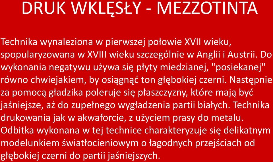 Następnie za pomocą gładzika poleruje się płaszczyzny, które mają być jaśniejsze, aż do zupełnego wygładzenia partii białych.