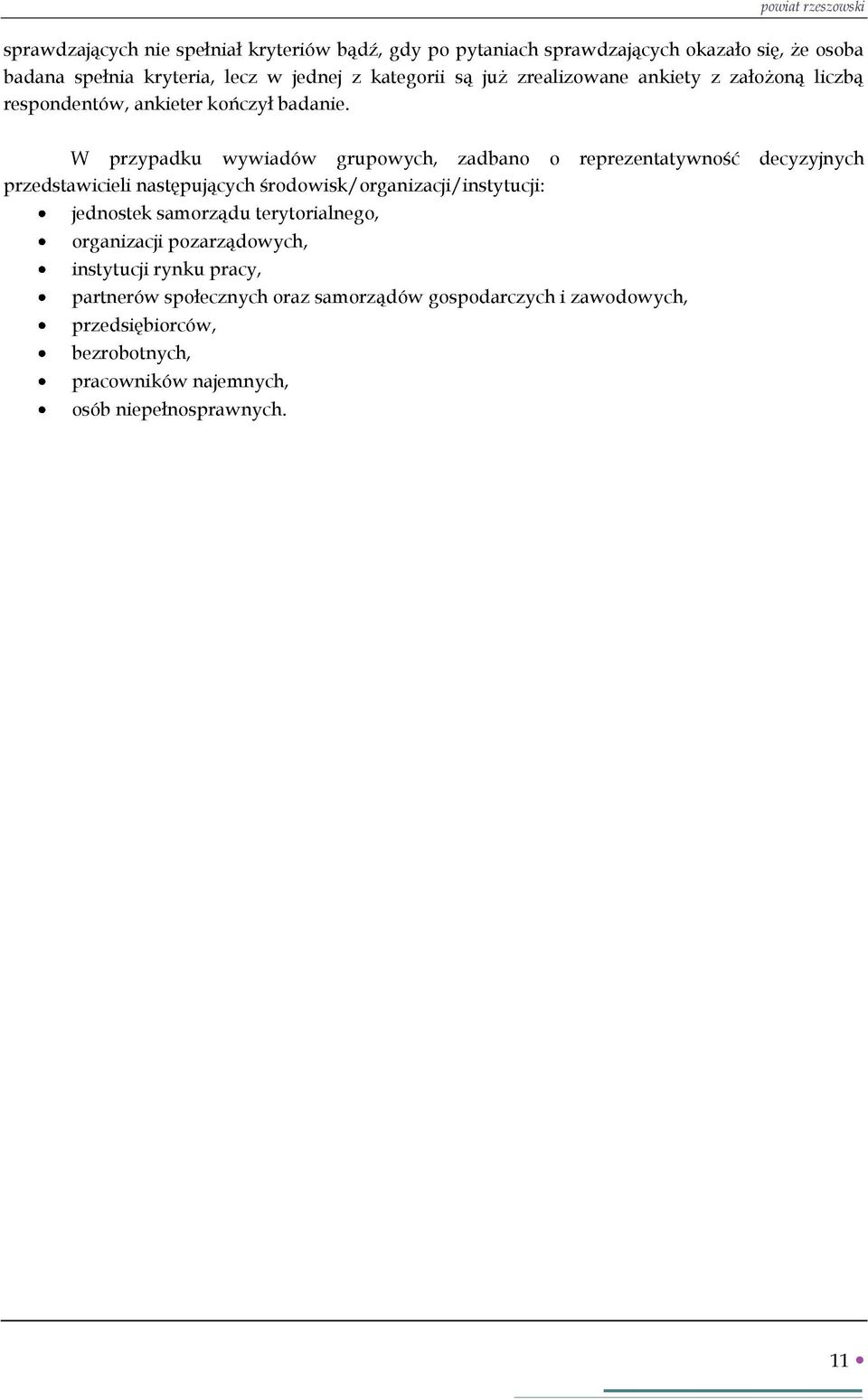 W przypadku wywiadów grupowych, zadbano o reprezentatywność decyzyjnych przedstawicieli następujących środowisk/organizacji/instytucji: jednostek samorządu