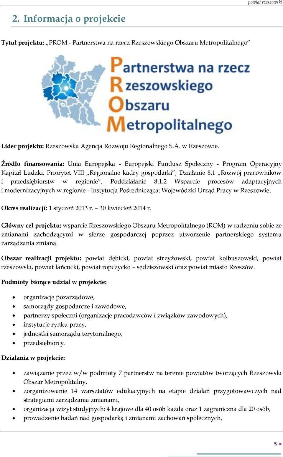 1 Rozwój pracowników i przedsiębiorstw w regionie, Poddziałanie 8.1.2 Wsparcie procesów adaptacyjnych i modernizacyjnych w regionie - Instytucja Pośrednicząca: Wojewódzki Urząd Pracy w Rzeszowie.