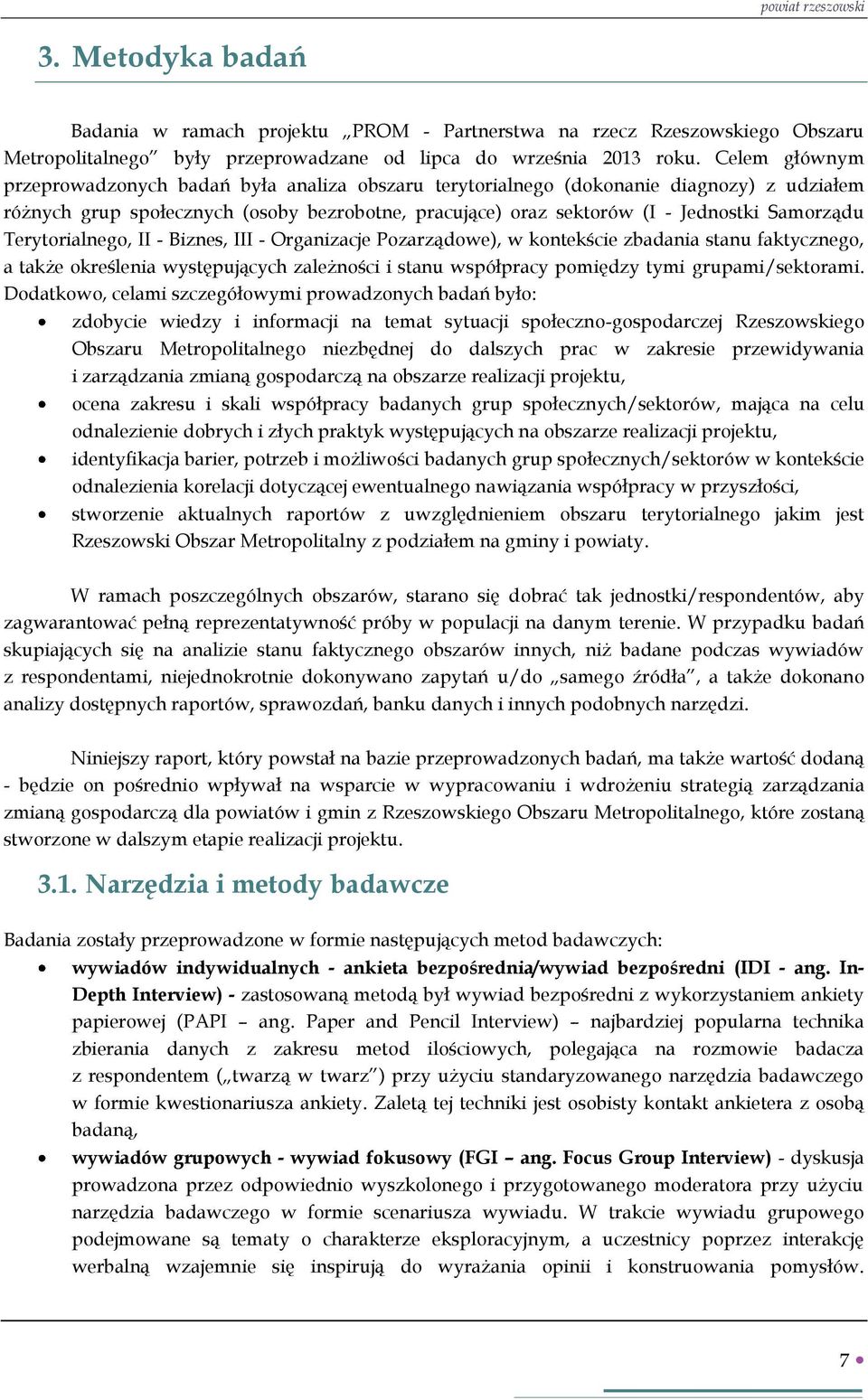 Terytorialnego, II - Biznes, III - Organizacje Pozarządowe), w kontekście zbadania stanu faktycznego, a także określenia występujących zależności i stanu współpracy pomiędzy tymi grupami/sektorami.