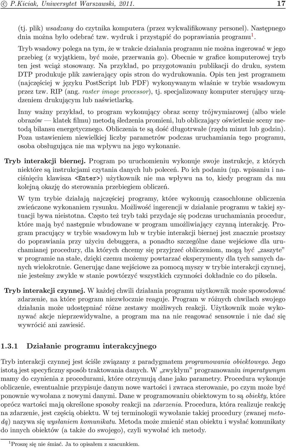 Na przykład, po przygotowaniu publikacji do druku, system DTP produkuje plik zawierający opis stron do wydrukowania.