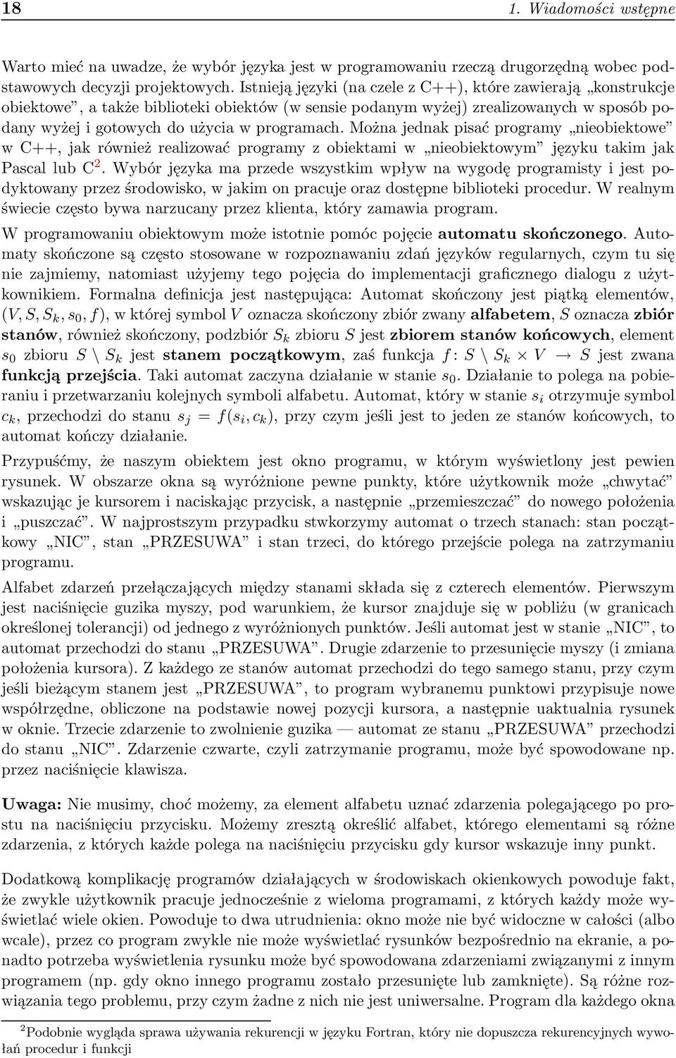 Można jednak pisać programy nieobiektowe w C++, jak również realizować programy z obiektami w nieobiektowym języku takim jak PascallubC 2.