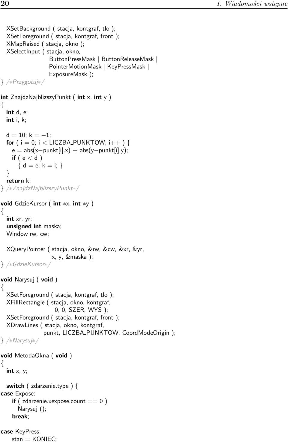 y); if(e<d) {d=e;k=i; } } return k; }/ ZnajdzNajblizszyPunkt / voidgdziekursor(int x,int y) { intxr,yr; unsigned int maska; Window rw, cw; XQueryPointer( stacja, okno,&rw,&cw,&xr,&yr, x,y,&maska); }/