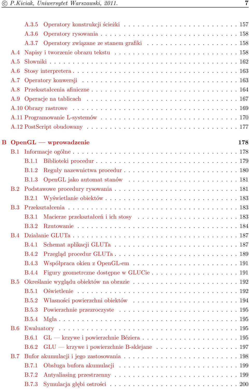 12PostScriptobudowany...177 B OpenGL wprowadzenie 178 B.1 Informacjeogólne...178 B.1.1 Bibliotekiprocedur...179 B.1.2 Regułynazewnictwaprocedur...180 B.1.3 OpenGLjakoautomatstanów...181 B.