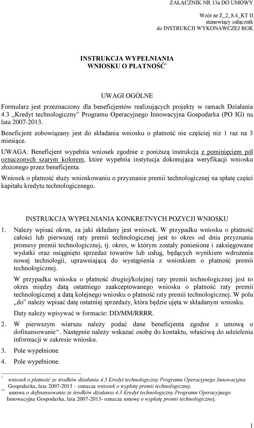 UWAGA: Beneficjent wypełnia wniosek zgodnie z poniższą instrukcją z pominięciem pól oznaczonych szarym kolorem, które wypełnia instytucja dokonująca weryfikacji wniosku złożonego przez beneficjenta.