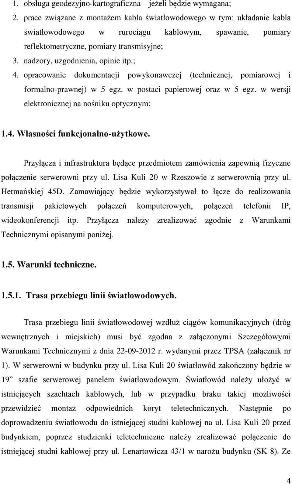 nadzory, uzgodnienia, opinie itp.; 4. opracowanie dokumentacji powykonawczej (technicznej, pomiarowej i formalno-prawnej) w 5 egz. w postaci papierowej oraz w 5 egz.