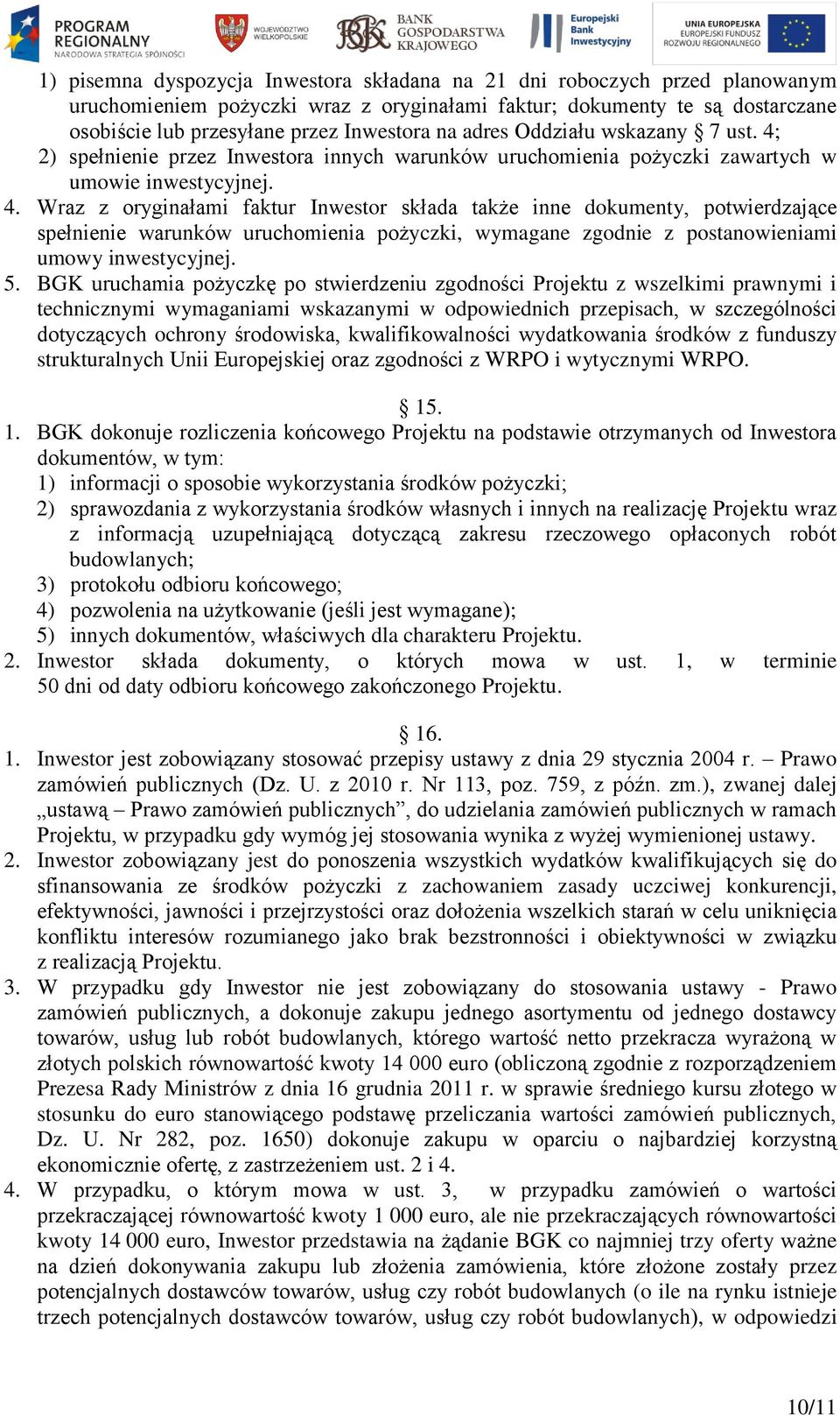 2) spełnienie przez Inwestora innych warunków uruchomienia pożyczki zawartych w umowie inwestycyjnej. 4.