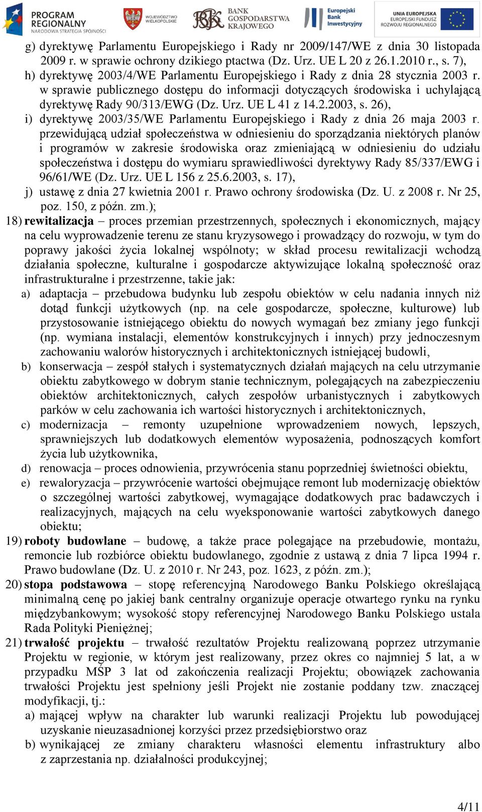 Urz. UE L 41 z 14.2.2003, s. 26), i) dyrektywę 2003/35/WE Parlamentu Europejskiego i Rady z dnia 26 maja 2003 r.