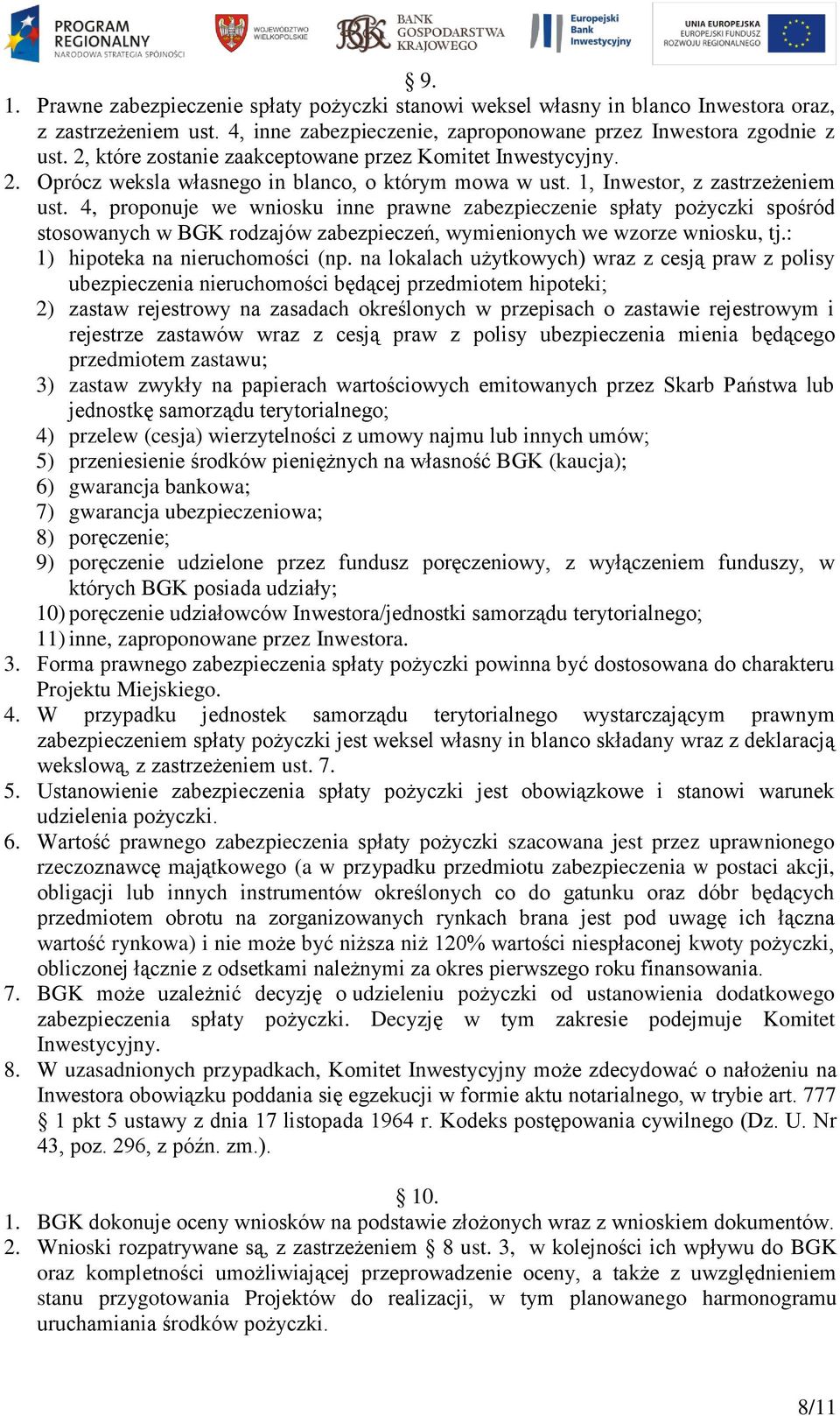 4, proponuje we wniosku inne prawne zabezpieczenie spłaty pożyczki spośród stosowanych w BGK rodzajów zabezpieczeń, wymienionych we wzorze wniosku, tj.: 1) hipoteka na nieruchomości (np.