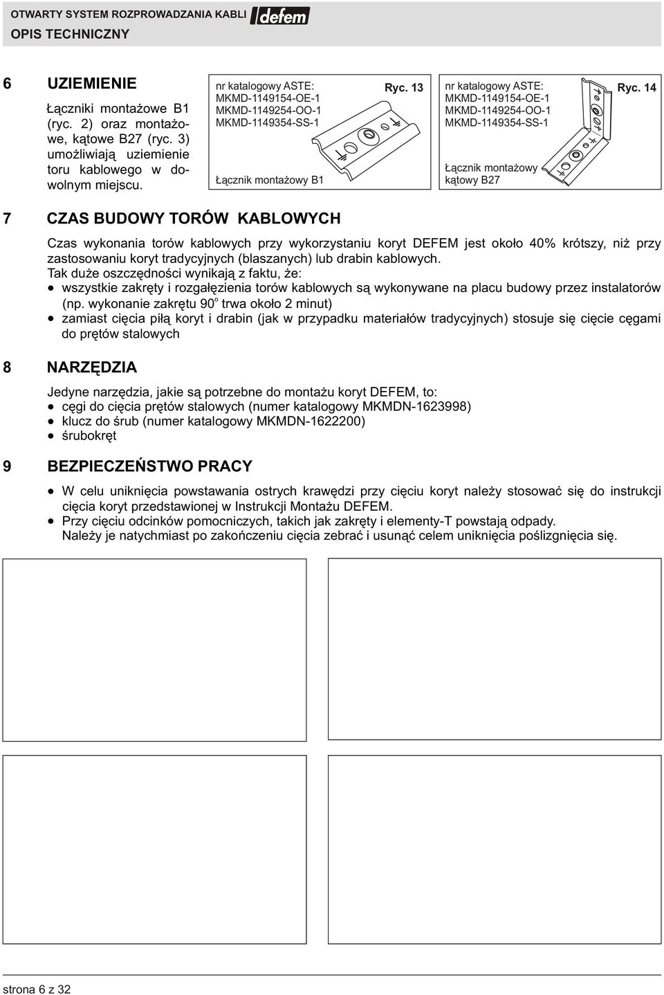 14 MKMD-1149254-OO-1 MKMD-1149354-SS-1 ¹cznik monta owy k¹towy B27 7 CZAS BUDOWY TORÓW KABLOWYCH Czas wykonania torów kablowych przy wykorzystaniu koryt DEFEM jest oko³o 40% krótszy, ni przy