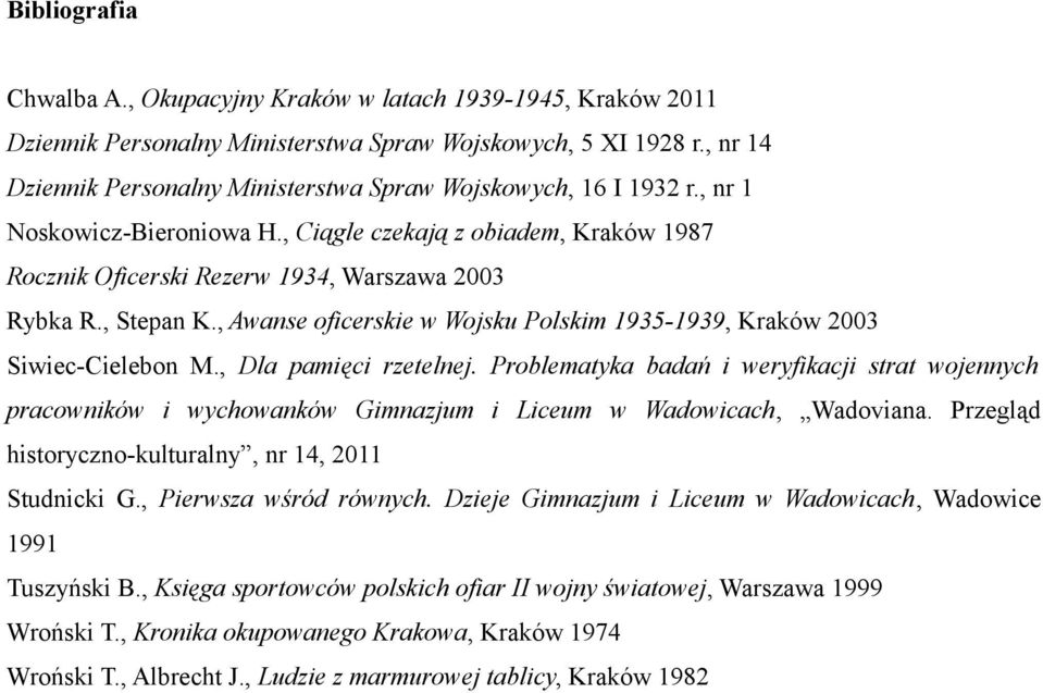 , Stepan K., Awanse oficerskie w Wojsku Polskim 1935-1939, Kraków 2003 Siwiec-Cielebon M., Dla pamięci rzetelnej.