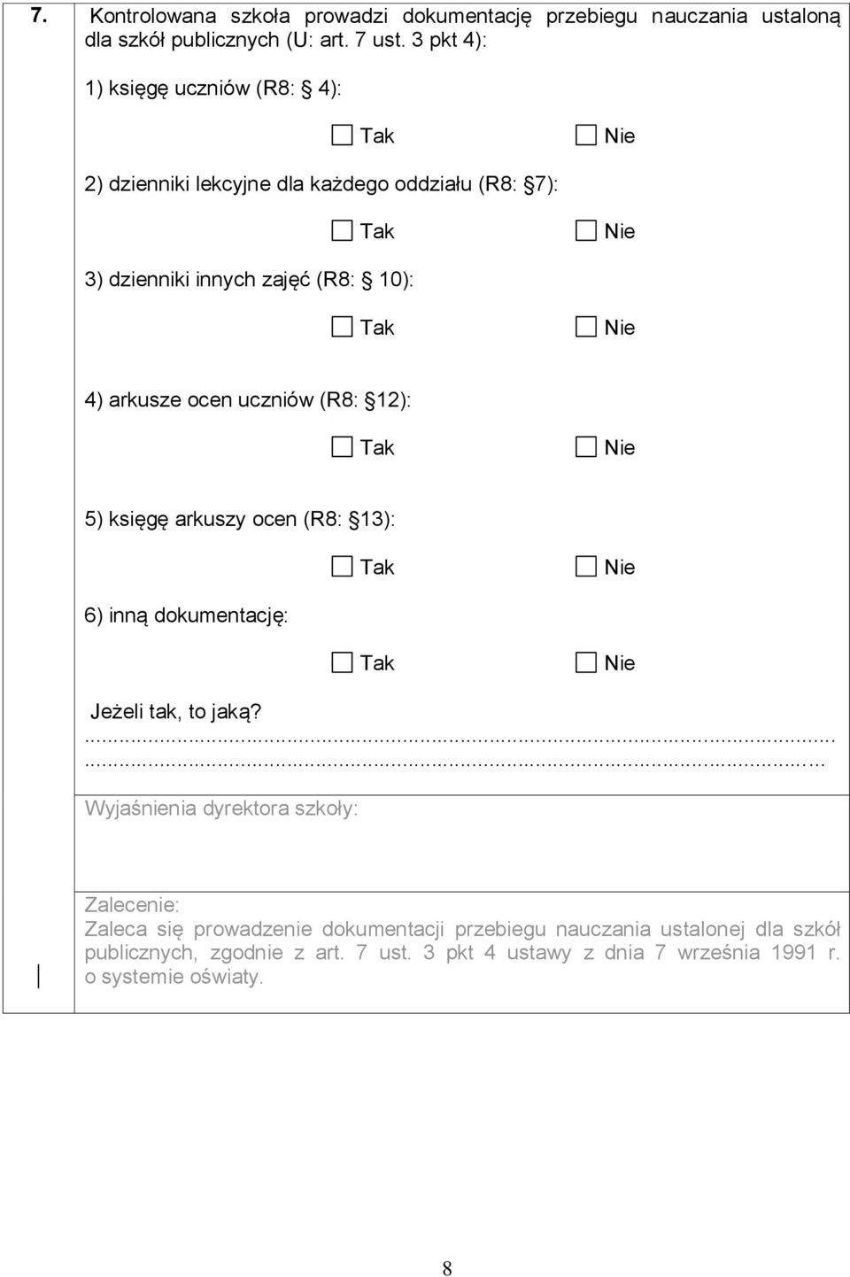 arkusze ocen uczniów (R8: 12): 5) księgę arkuszy ocen (R8: 13): 6) inną dokumentację: Jeżeli tak, to jaką?