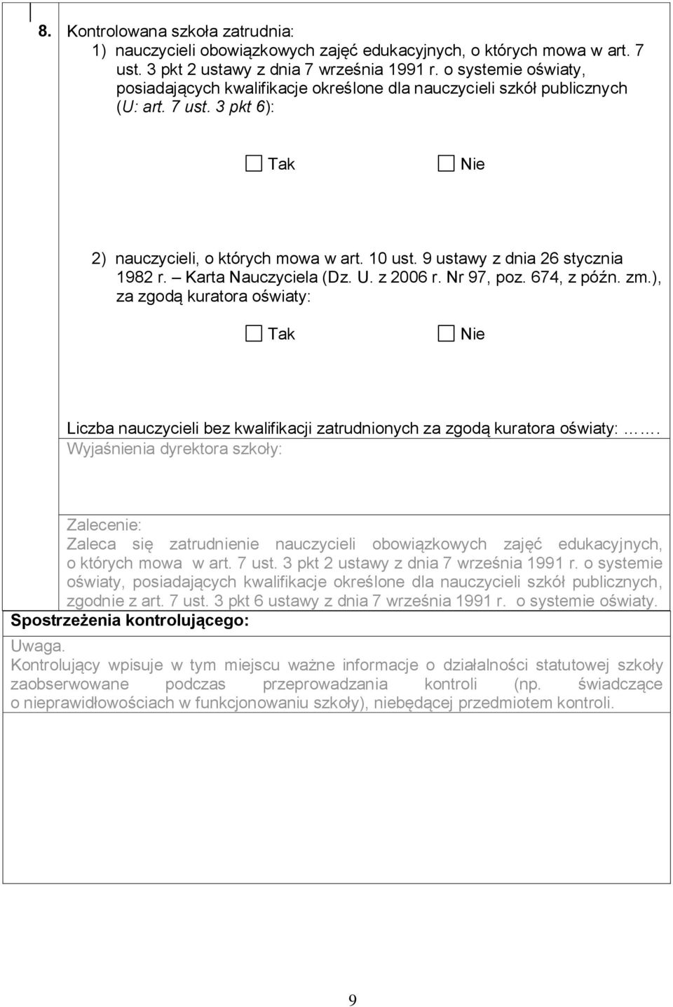 Karta Nauczyciela (Dz. U. z 2006 r. Nr 97, poz. 674, z późn. zm.), za zgodą kuratora oświaty: Liczba nauczycieli bez kwalifikacji zatrudnionych za zgodą kuratora oświaty:.