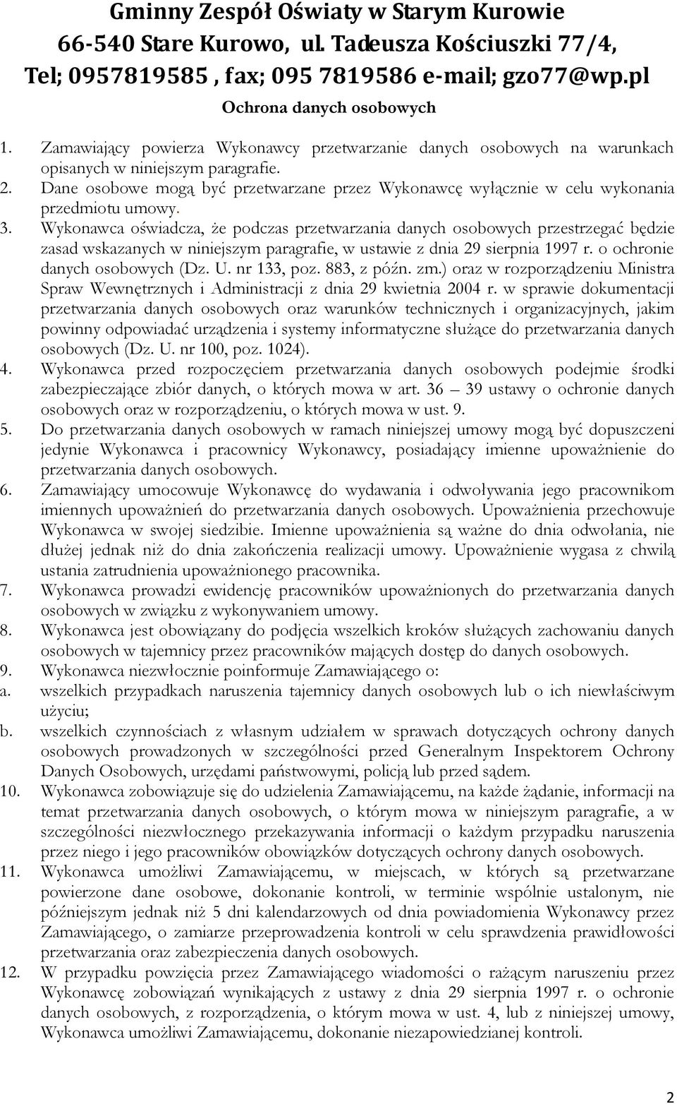 Wykonawca oświadcza, że podczas przetwarzania danych osobowych przestrzegać będzie zasad wskazanych w niniejszym paragrafie, w ustawie z dnia 29 sierpnia 1997 r. o ochronie danych osobowych (Dz. U.