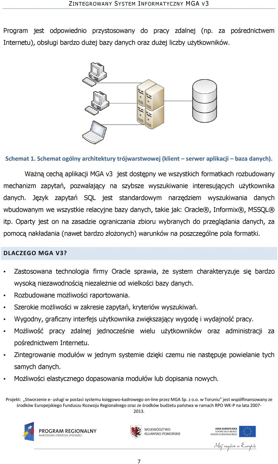 Ważną cechą aplikacji MGA v3 jest dostępny we wszystkich formatkach rozbudowany mechanizm zapytań, pozwalający na szybsze wyszukiwanie interesujących użytkownika danych.