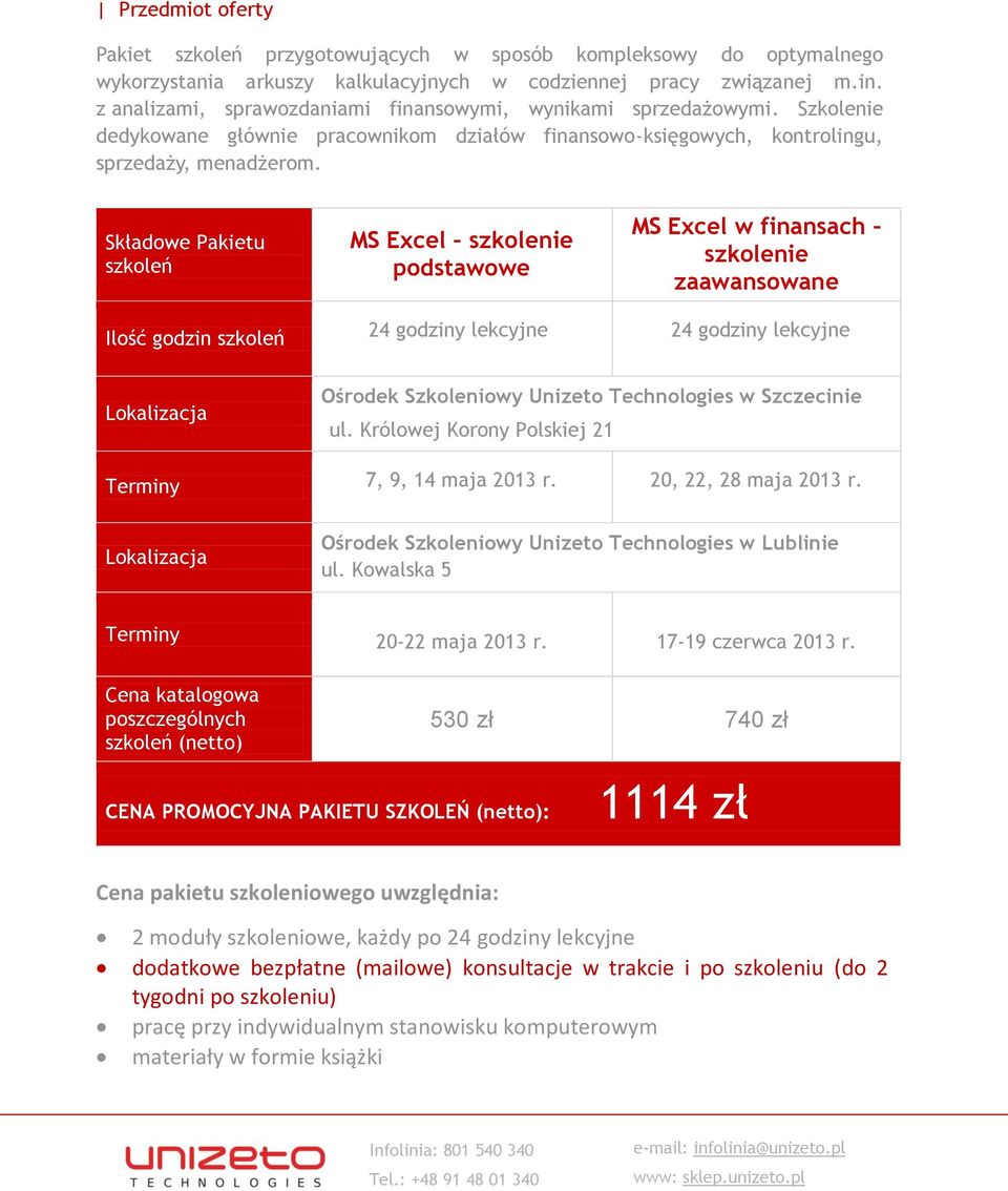 Składowe Pakietu szkoleń MS Excel szkolenie podstawowe MS Excel w finansach szkolenie zaawansowane Ilość godzin szkoleń 24 godziny lekcyjne 24 godziny lekcyjne Lokalizacja Ośrodek Szkoleniowy Unizeto