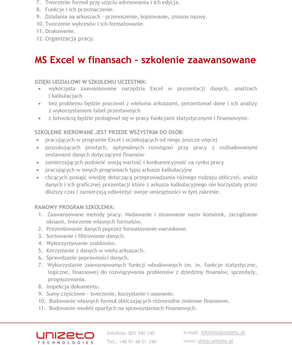 MS Excel w finansach szkolenie zaawansowane DZIĘKI UDZIAŁOWI W SZKOLENIU UCZESTNIK: wykorzysta zaawansowane narzędzia Excel w prezentacji danych, analizach i kalkulacjach bez problemu będzie pracował