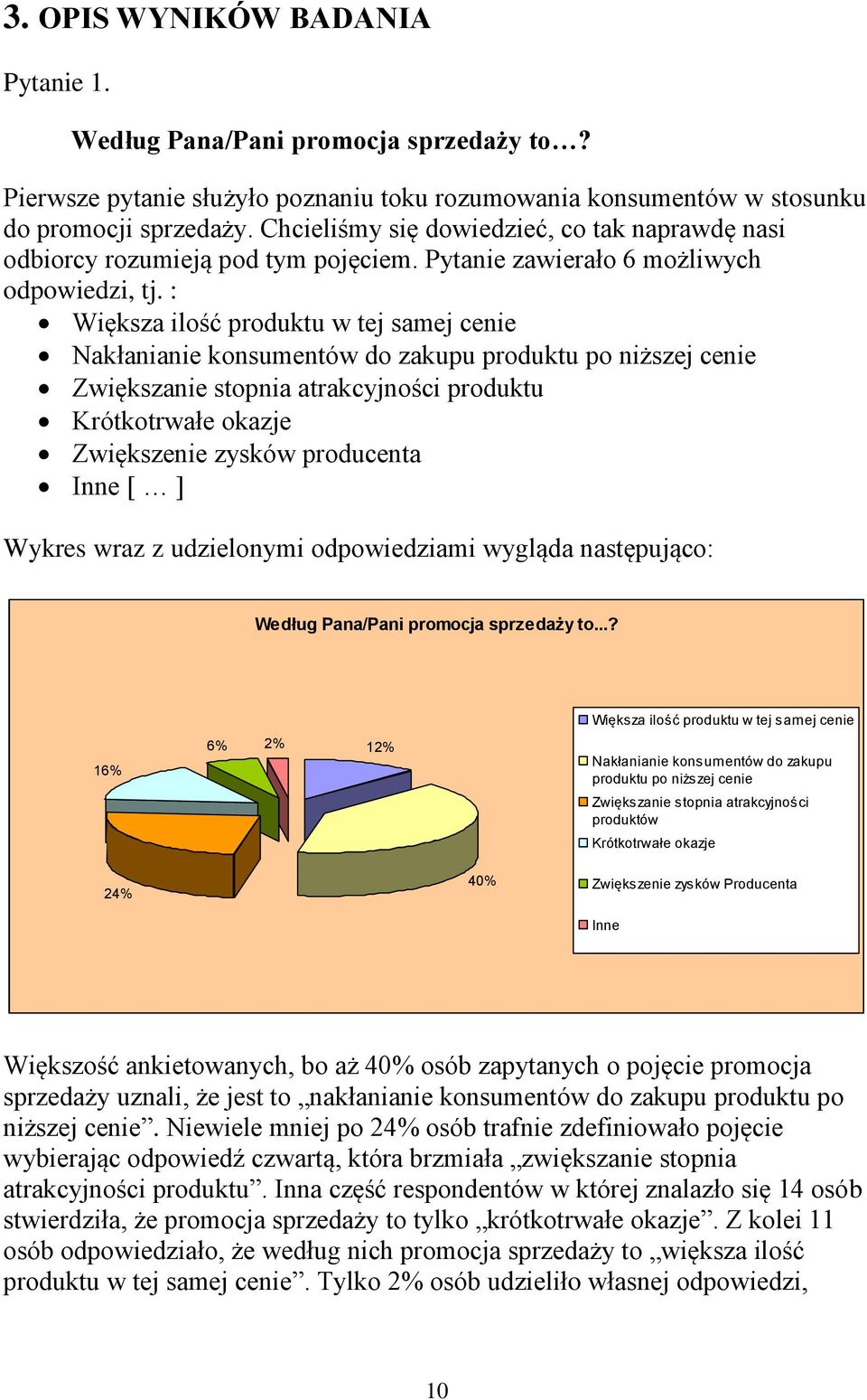 : Większa ilość produktu w tej samej cenie Nakłanianie konsumentów do zakupu produktu po niższej cenie Zwiększanie stopnia atrakcyjności produktu Krótkotrwałe okazje Zwiększenie zysków producenta