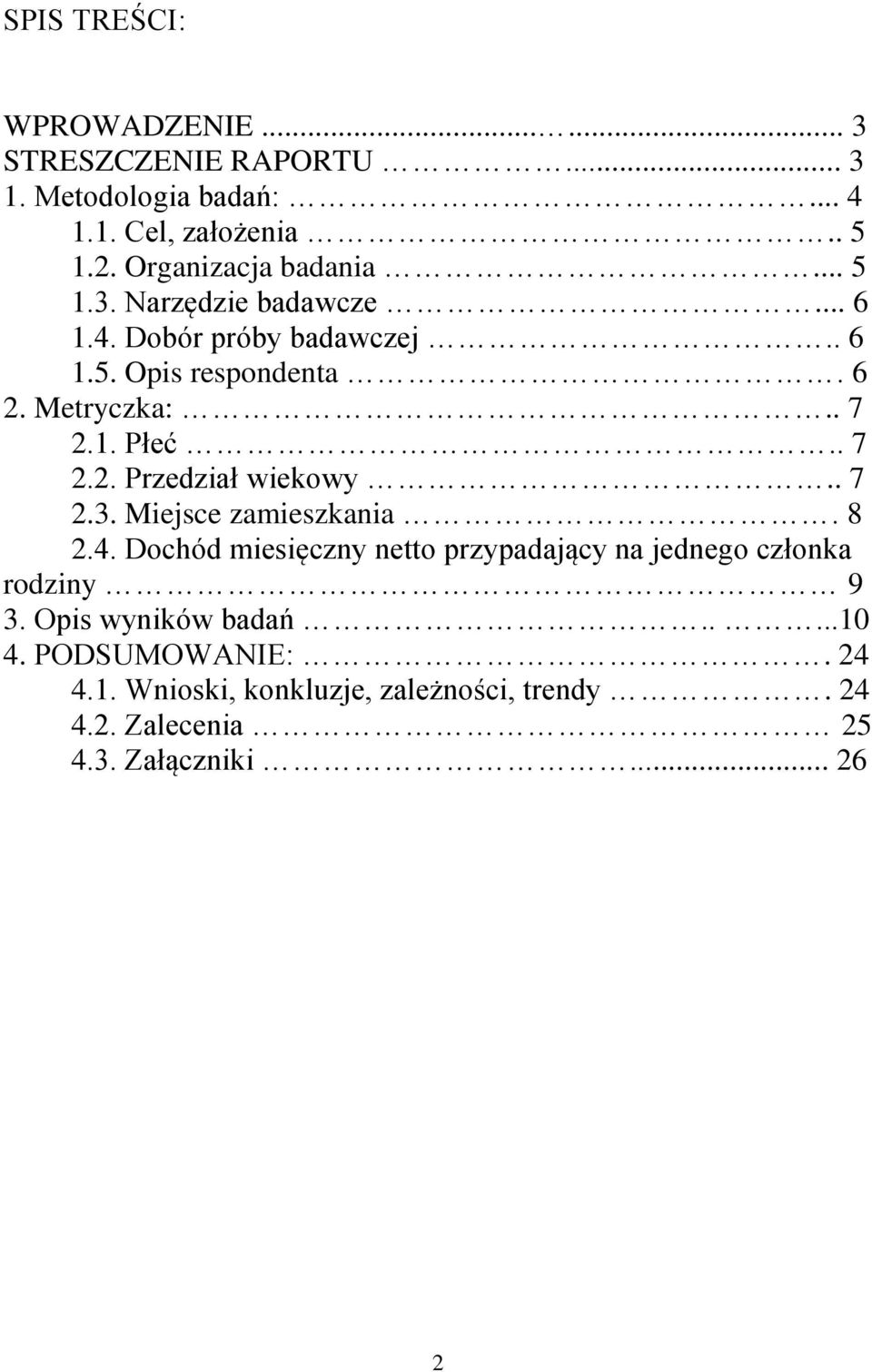 1. Płeć.. 7 2.2. Przedział wiekowy.. 7 2.3. Miejsce zamieszkania. 8 2.4.