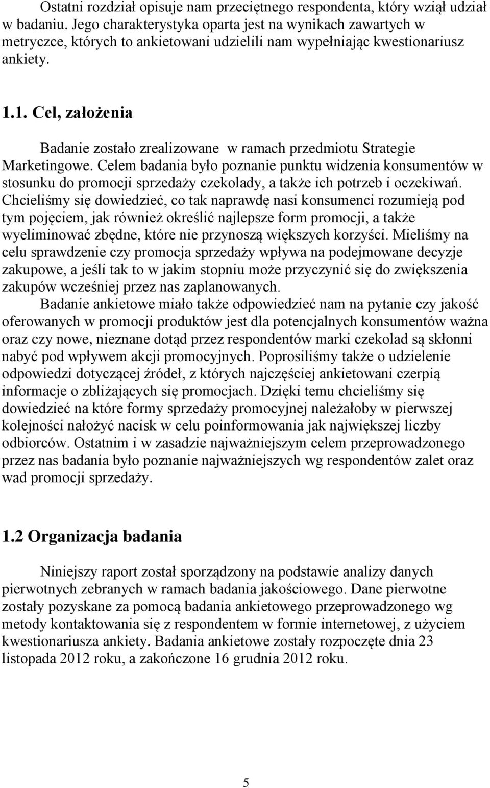 1. Cel, założenia Badanie zostało zrealizowane w ramach przedmiotu Strategie Marketingowe.