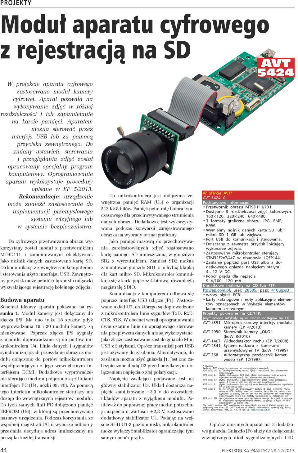 Do zmiany ustawień, sterowania i przeglądania zdjęć został opracowany specjalny program komputerowy. Oprogramowanie aparatu wykorzystuje procedury opisane w EP 5/2013.