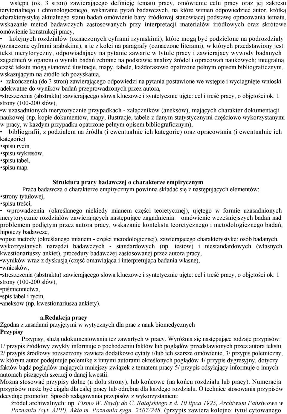 charakterystykę aktualnego stanu badań omówienie bazy źródłowej stanowiącej podstawę opracowania tematu, wskazanie metod badawczych zastosowanych przy interpretacji materiałów źródłowych oraz