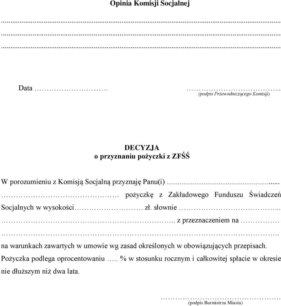 .. pożyczkę z Zakładowego Funduszu Świadczeń Socjalnych w wysokości. zł. słownie..... z przeznaczeniem na.