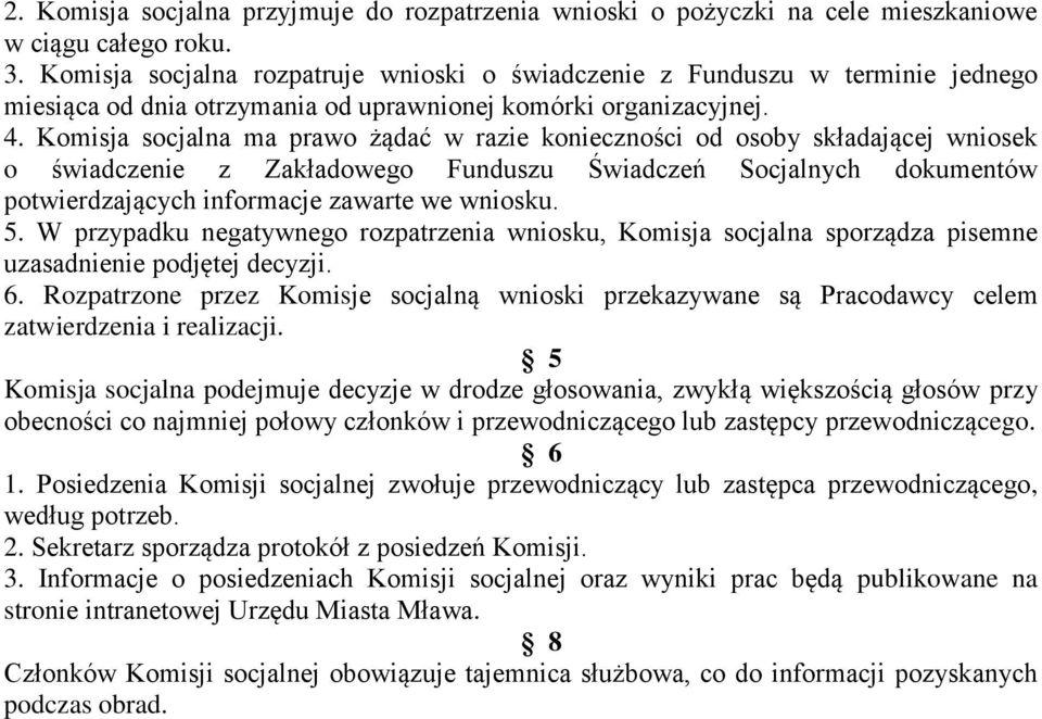 Komisja socjalna ma prawo żądać w razie konieczności od osoby składającej wniosek o świadczenie z Zakładowego Funduszu Świadczeń Socjalnych dokumentów potwierdzających informacje zawarte we wniosku.