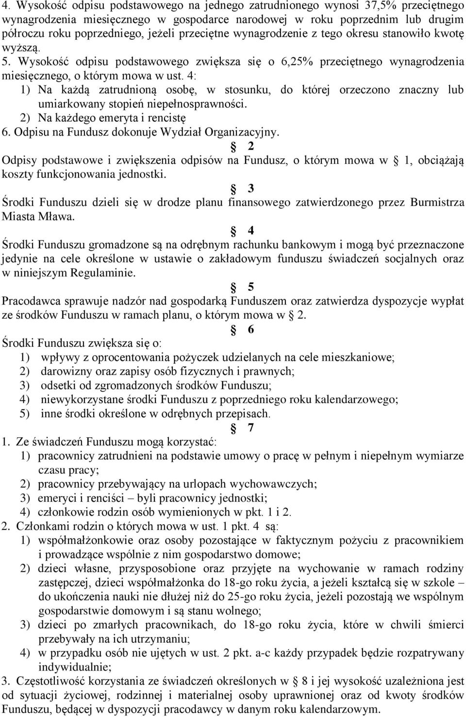 4: 1) Na każdą zatrudnioną osobę, w stosunku, do której orzeczono znaczny lub umiarkowany stopień niepełnosprawności. 2) Na każdego emeryta i rencistę 6.