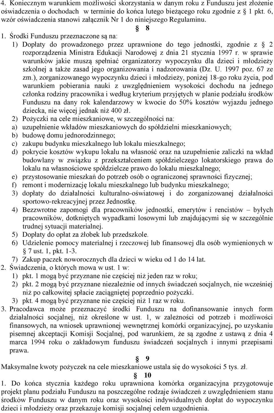 Środki Funduszu przeznaczone są na: 1) Dopłaty do prowadzonego przez uprawnione do tego jednostki, zgodnie z 2 rozporządzenia Ministra Edukacji Narodowej z dnia 21 stycznia 1997 r.