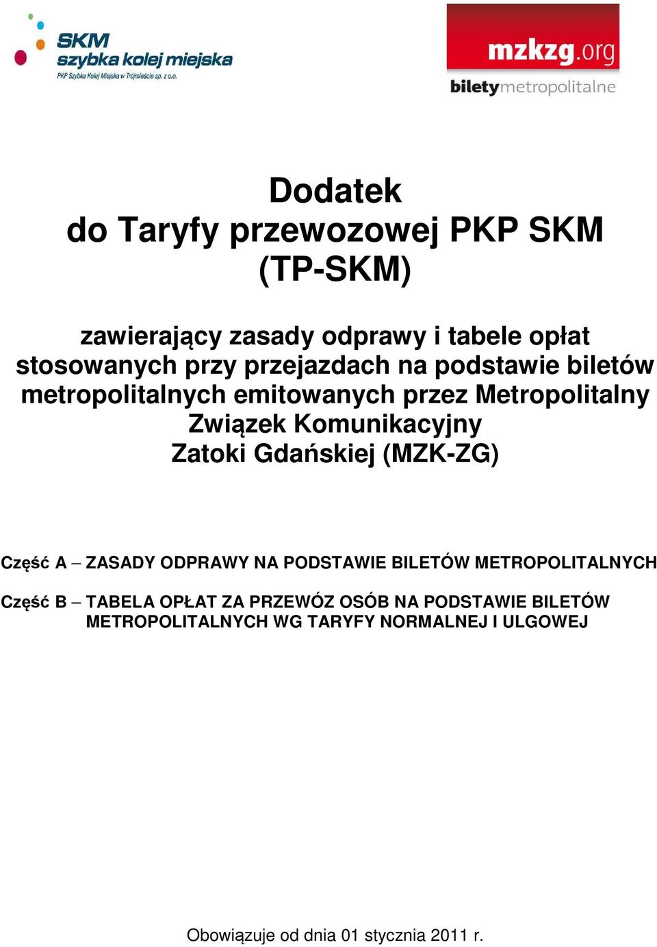 Zatoki Gdańskiej (MZK-ZG) Część A ZASADY ODPRAWY NA PODSTAWIE BILETÓW METROPOLITALNYCH Część B TABELA OPŁAT ZA