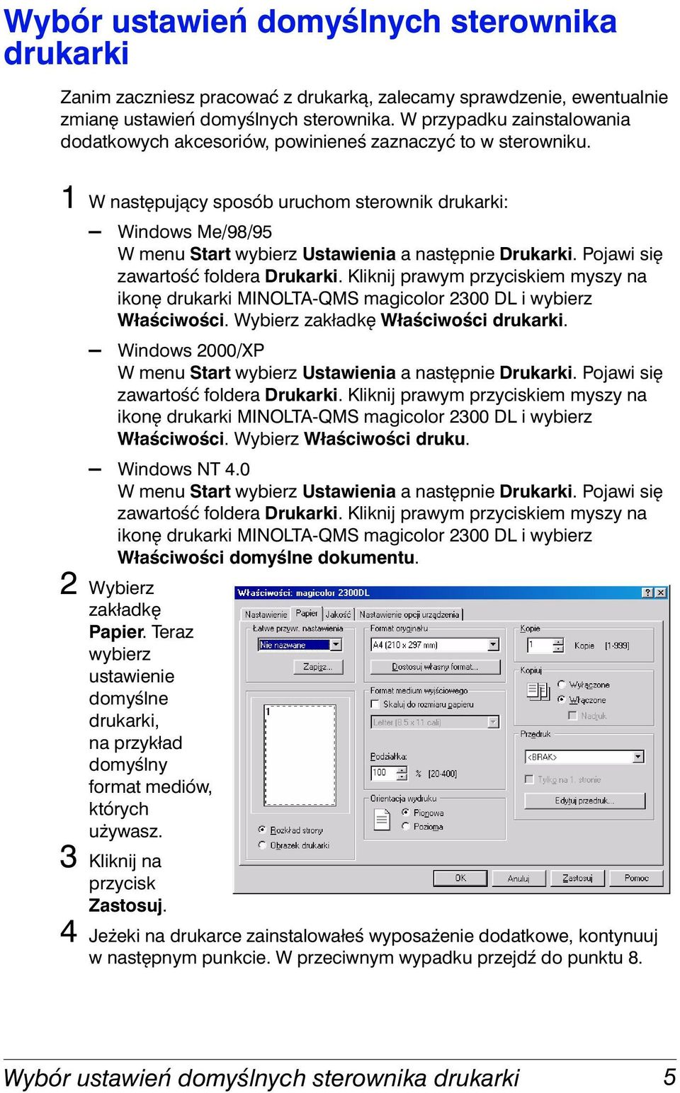 1 W następujący sposób uruchom sterownik drukarki: Windows Me/98/95 W menu Start wybierz Ustawienia a następnie Drukarki. Pojawi się zawartość foldera Drukarki.