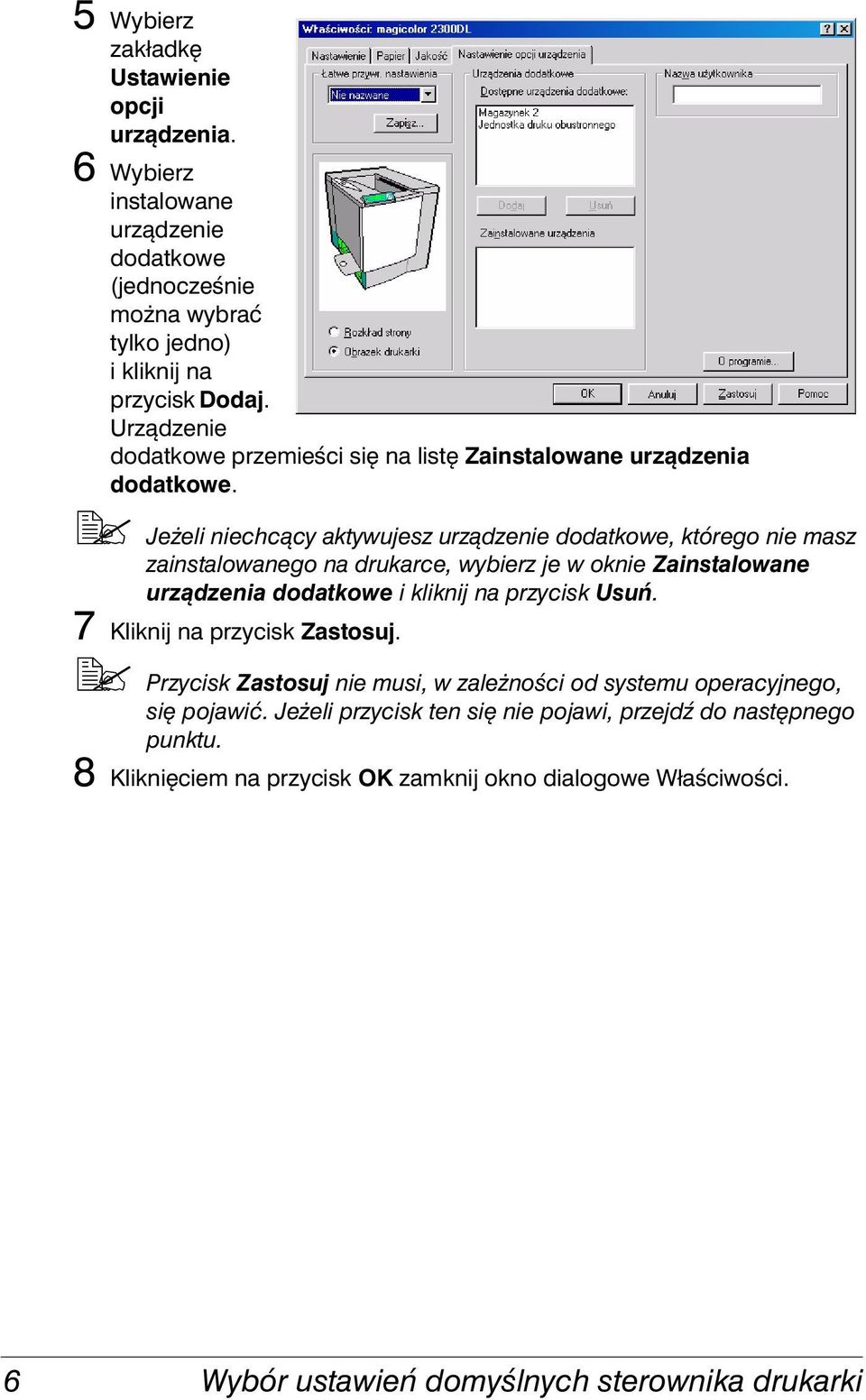 5" Jeżeli niechcący aktywujesz urządzenie dodatkowe, którego nie masz zainstalowanego na drukarce, wybierz je w oknie Zainstalowane urządzenia dodatkowe i kliknij na przycisk