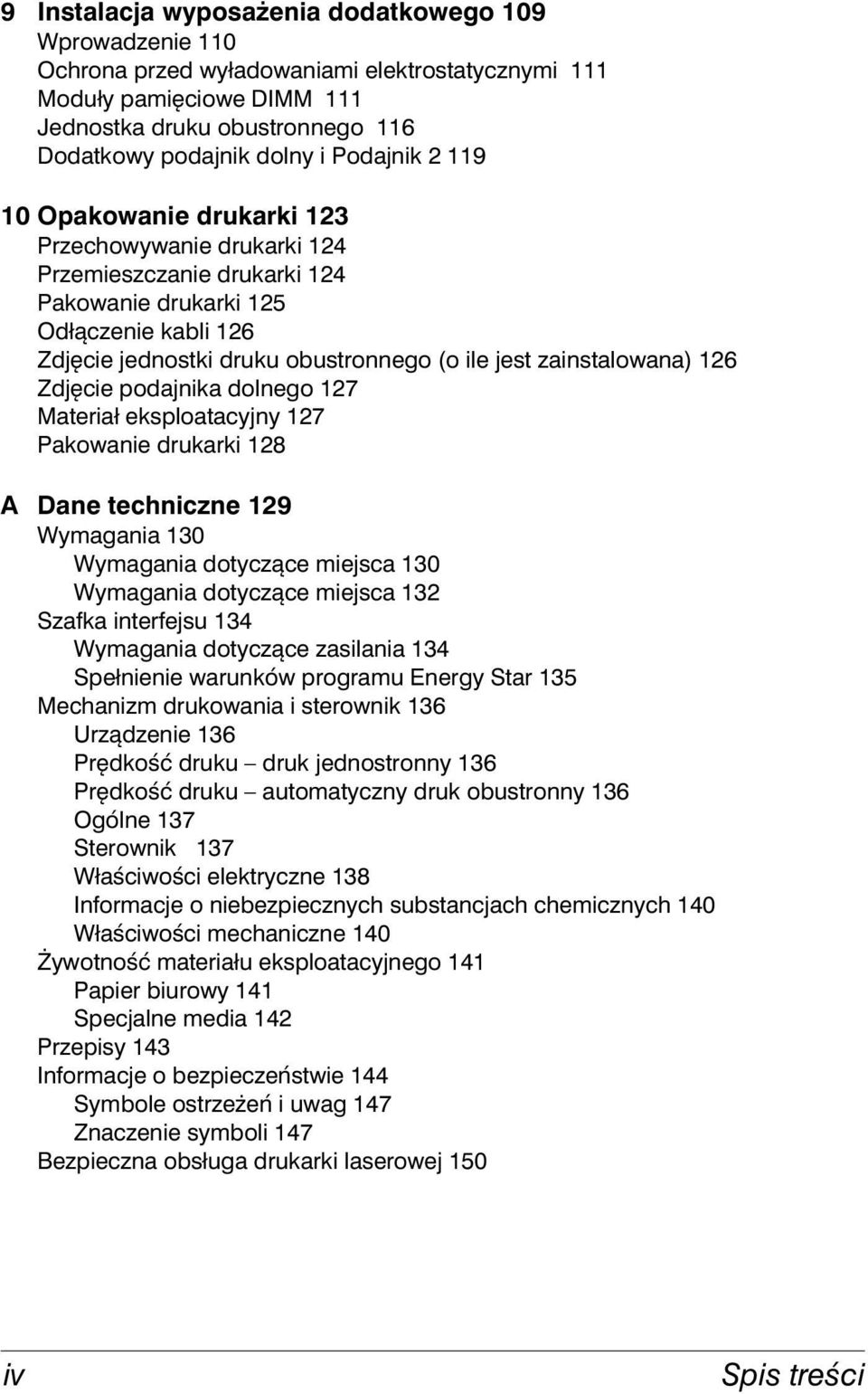 zainstalowana) 126 Zdjęcie podajnika dolnego 127 Materiał eksploatacyjny 127 Pakowanie drukarki 128 A Dane techniczne 129 Wymagania 130 Wymagania dotyczące miejsca 130 Wymagania dotyczące miejsca 132