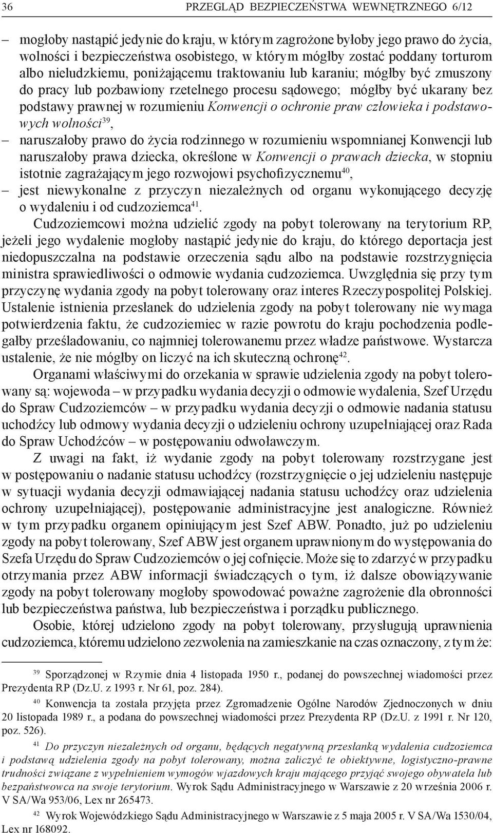 Konwencji o ochronie praw człowieka i podstawowych wolności 39, naruszałoby prawo do życia rodzinnego w rozumieniu wspomnianej Konwencji lub naruszałoby prawa dziecka, określone w Konwencji o prawach