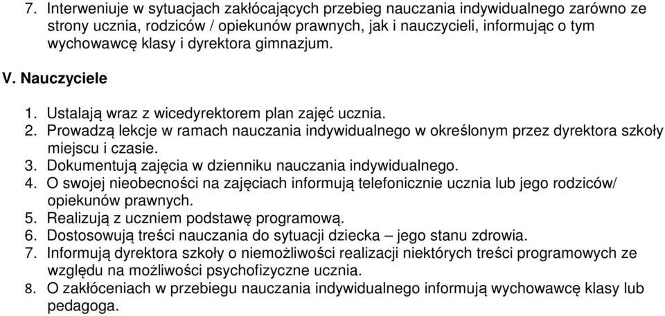 Dokumentują zajęcia w dzienniku nauczania indywidualnego. 4. O swojej nieobecności na zajęciach informują telefonicznie ucznia lub jego rodziców/ opiekunów prawnych. 5.