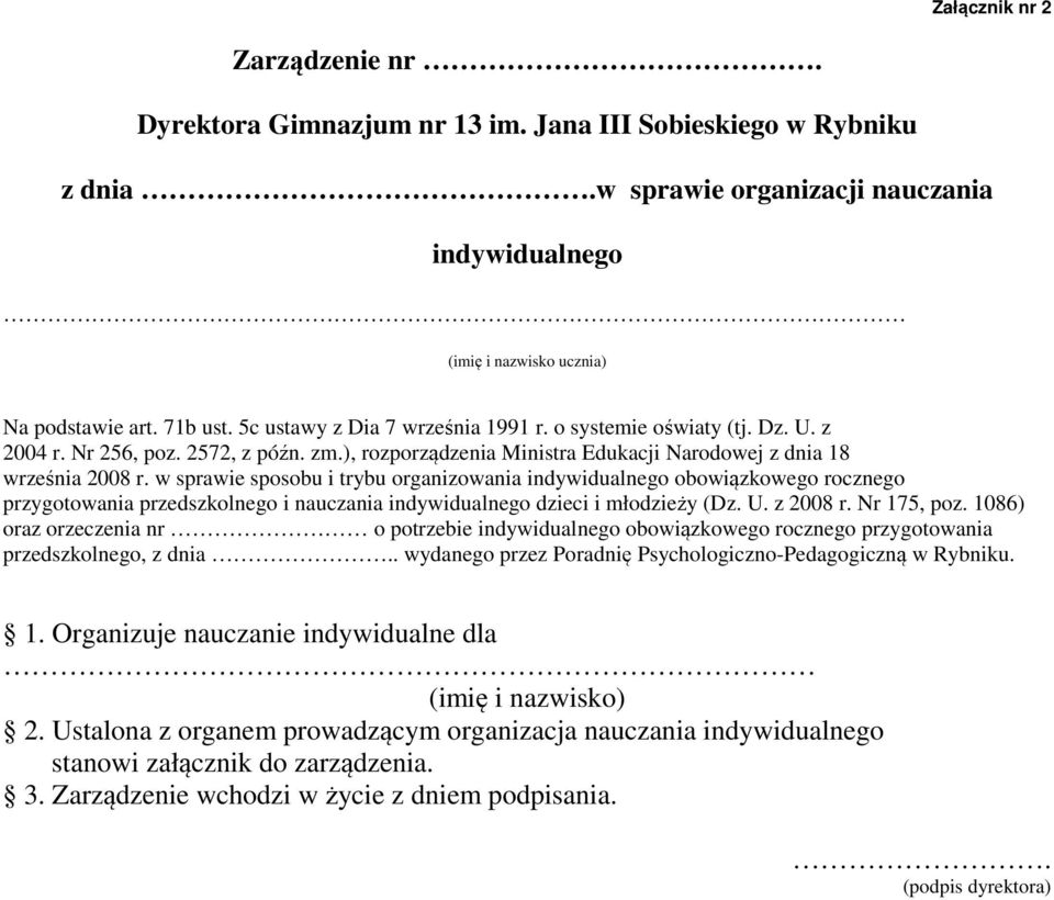 w sprawie sposobu i trybu organizowania indywidualnego obowiązkowego rocznego przygotowania przedszkolnego i nauczania indywidualnego dzieci i młodzieży (Dz. U. z 2008 r. Nr 175, poz.