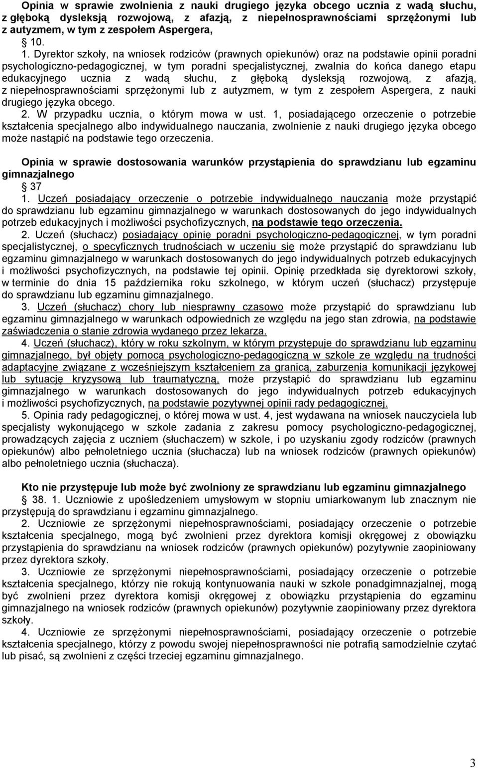 . 1. Dyrektor szkoły, na wniosek rodziców (prawnych opiekunów) oraz na podstawie opinii poradni psychologiczno-pedagogicznej, w tym poradni specjalistycznej, zwalnia do końca danego etapu