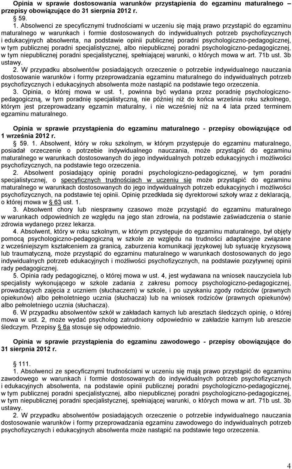 absolwenta, na podstawie opinii publicznej poradni psychologiczno-pedagogicznej, w tym publicznej poradni specjalistycznej, albo niepublicznej poradni psychologiczno-pedagogicznej, w tym