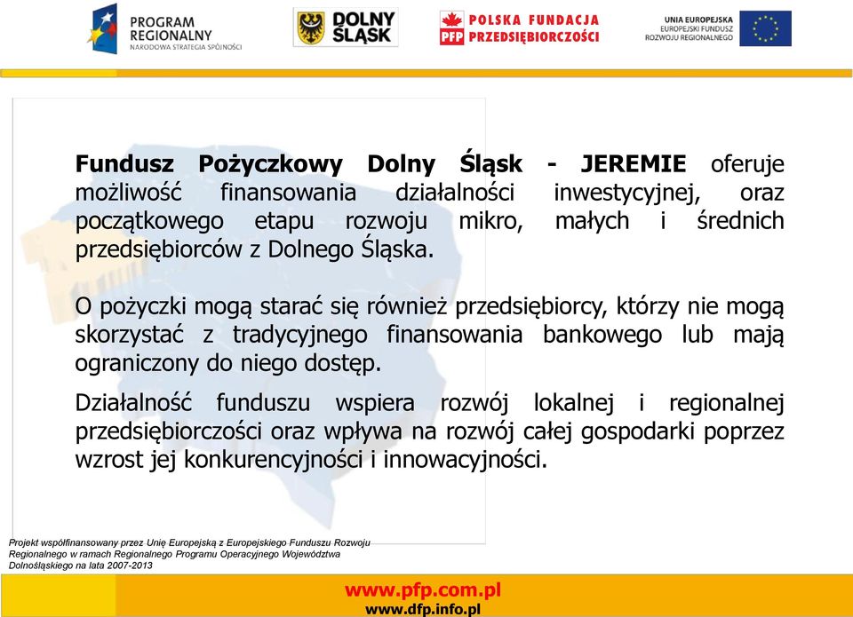 O pożyczki mogą starać się również przedsiębiorcy, którzy nie mogą skorzystać z tradycyjnego finansowania bankowego lub mają